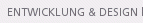 Entwicklung & Design